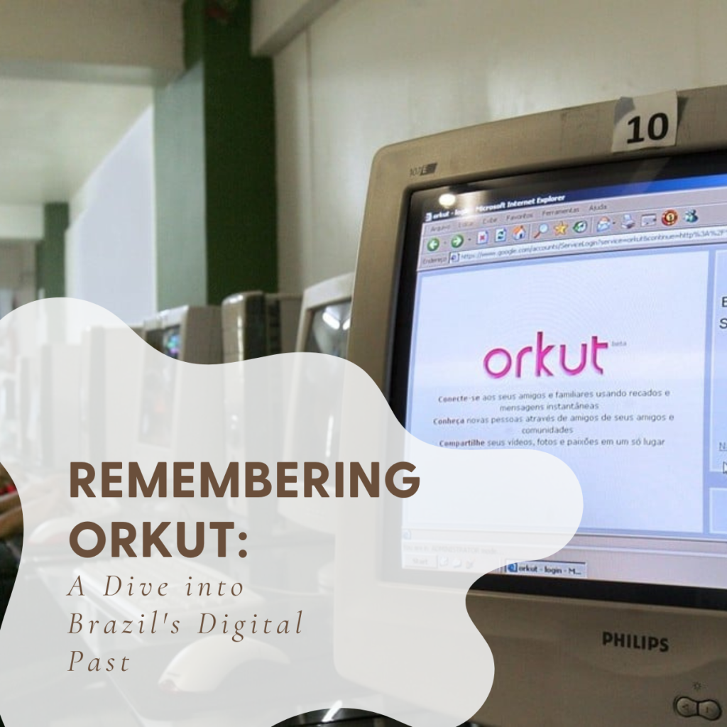 Remembering Orkut: A Dive into Brazil’s Digital Past